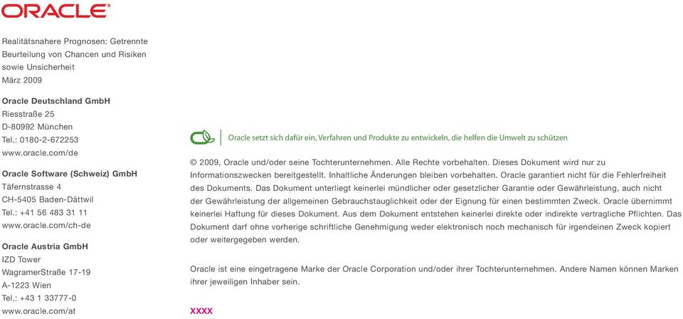 : +43 1 33777-0 www.oracle.com/at Oracle setzt sich dafür ein, Verfahren und Produkte zu entwickeln, die helfen die Umwelt zu schützen 2009, Oracle und/oder seine Tochterunternehmen.