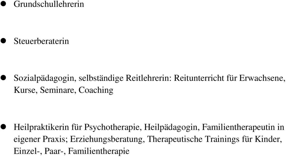 Psychotherapie, Heilpädagogin, Familientherapeutin in eigener Praxis;