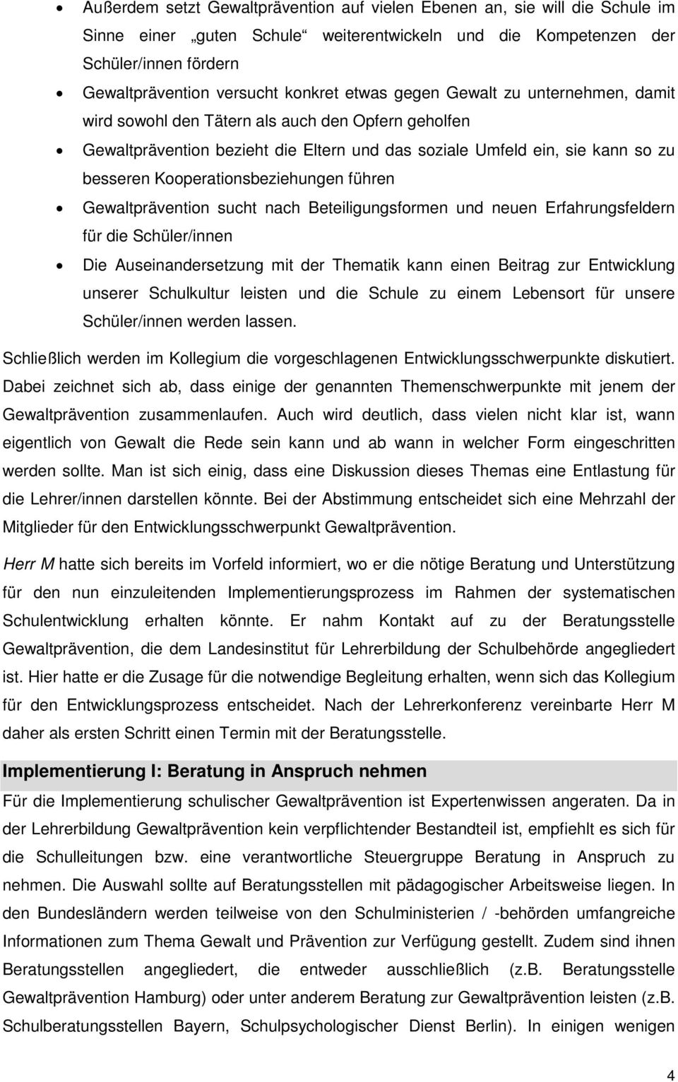 Kooperationsbeziehungen führen Gewaltprävention sucht nach Beteiligungsformen und neuen Erfahrungsfeldern für die Schüler/innen Die Auseinandersetzung mit der Thematik kann einen Beitrag zur