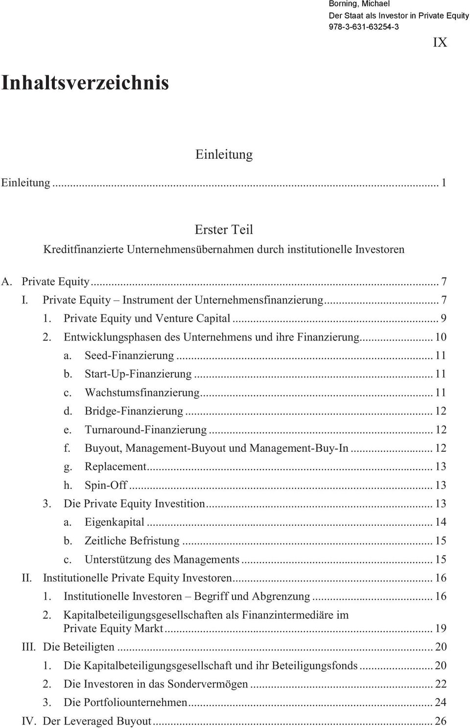 .. 11 d. Bridge-Finanzierung... 12 e. Turnaround-Finanzierung... 12 f. Buyout, Management-Buyout und Management-Buy-In... 12 g. Replacement... 13 h. Spin-Off... 13 3. Die Private Equity Investition.