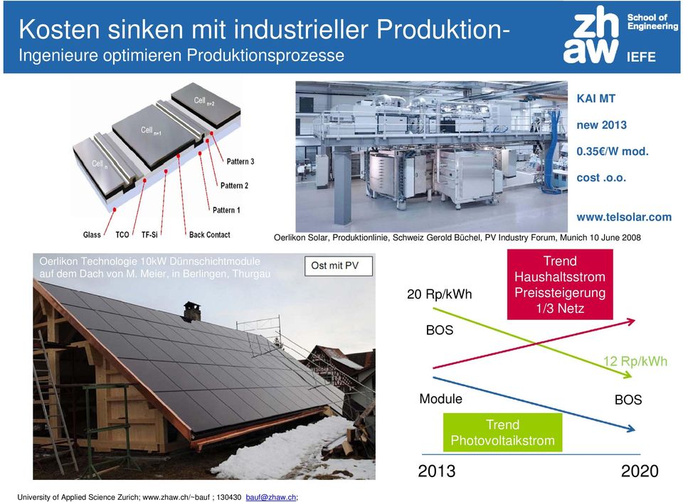 com Oerlikon Solar, Produktionlinie, Schweiz Gerold Büchel, PV Industry Forum, Munich 10 June 2008 Oerlikon