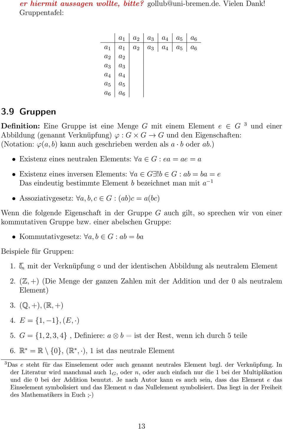 oder ab.) und einer Existenz eines neutralen Elements: a G : ea = ae = a Existenz eines inversen Elements: a G!