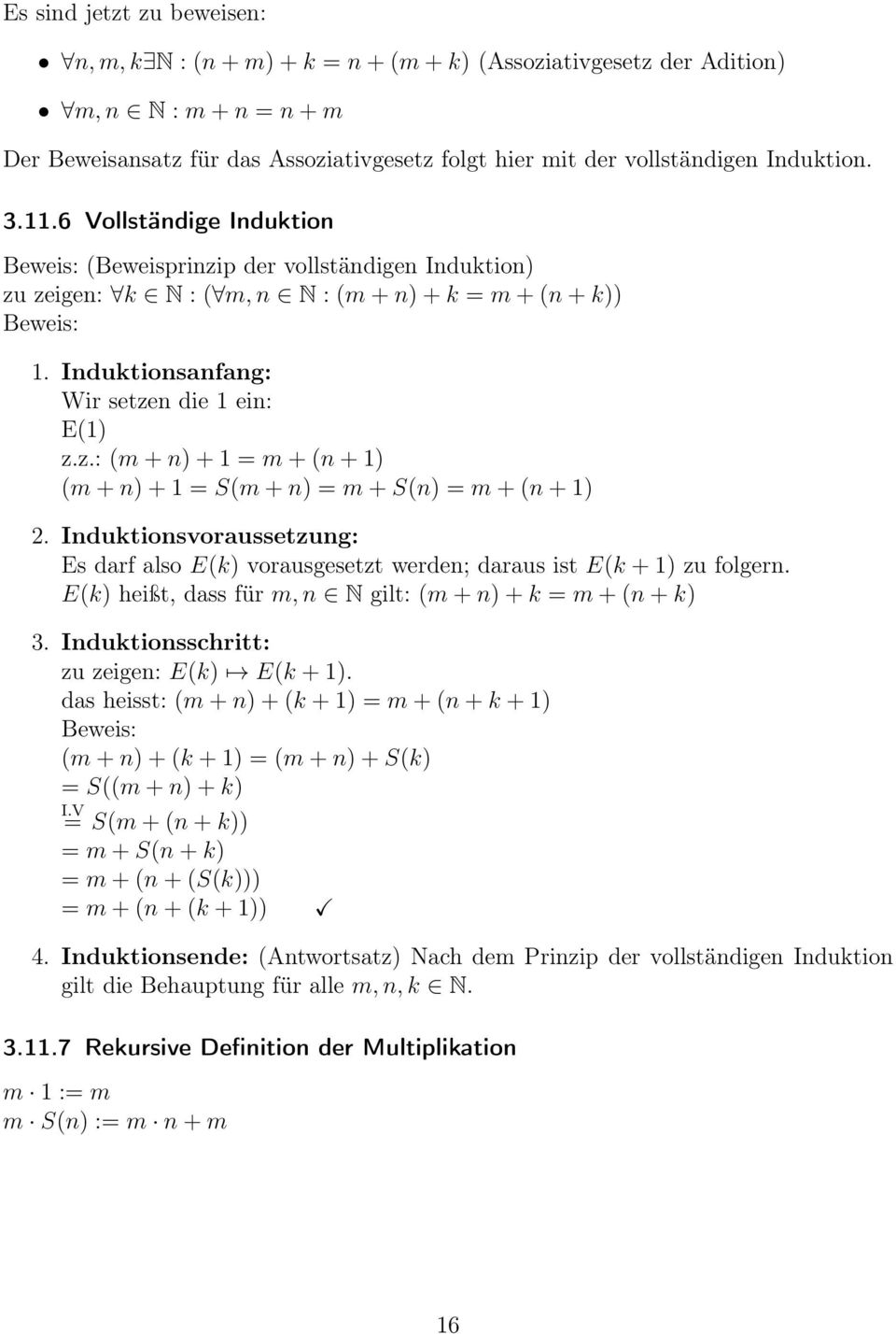 Induktionsanfang: Wir setzen die 1 ein: E(1) z.z.: (m + n) + 1 = m + (n + 1) (m + n) + 1 = S(m + n) = m + S(n) = m + (n + 1) 2.