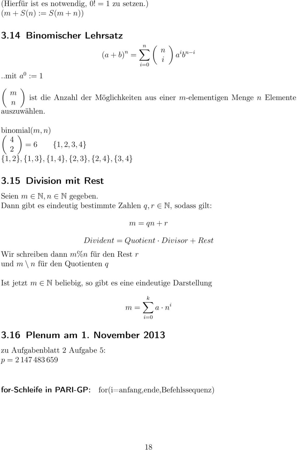 ( binomial(m, ) n) 4 = 6 {1, 2, 3, 4} 2 {1, 2}, {1, 3}, {1, 4}, {2, 3}, {2, 4}, {3, 4} 3.15 Division mit Rest Seien m N, n N gegeben.