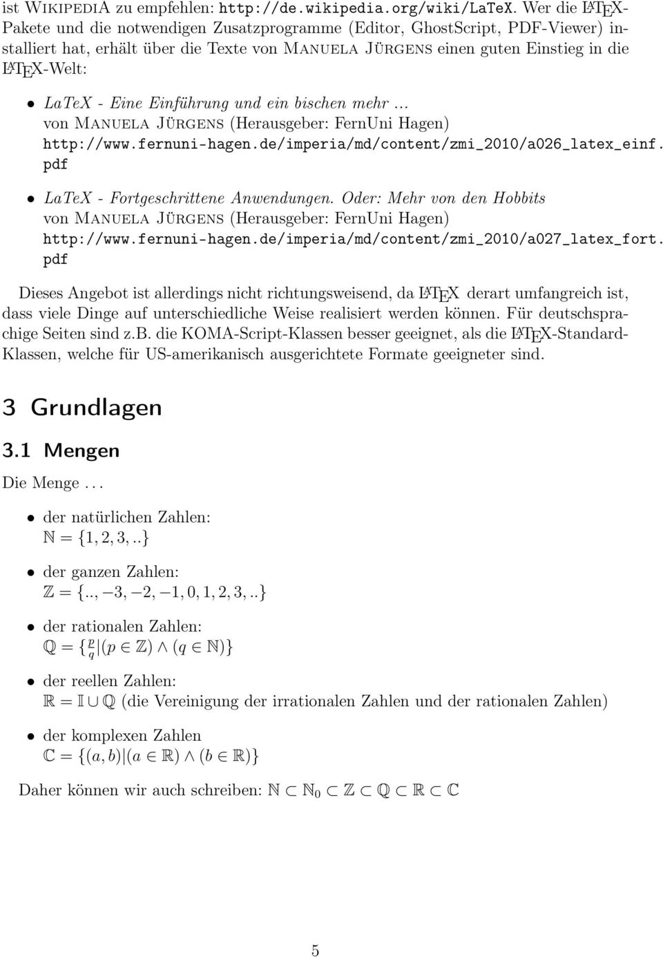 LaTeX - Eine Einführung und ein bischen mehr... von Manuela Jürgens (Herausgeber: FernUni Hagen) http://www.fernuni-hagen.de/imperia/md/content/zmi_21/a26_latex_einf.