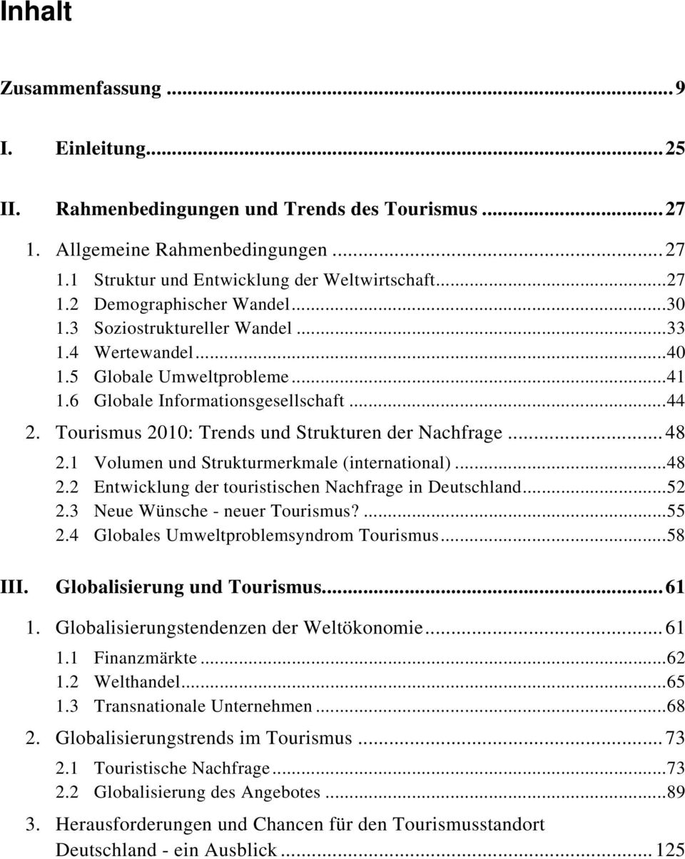 1 Volumen und Strukturmerkmale (international)...48 2.2 Entwicklung der touristischen Nachfrage in Deutschland...52 2.3 Neue Wünsche - neuer Tourismus?...55 2.