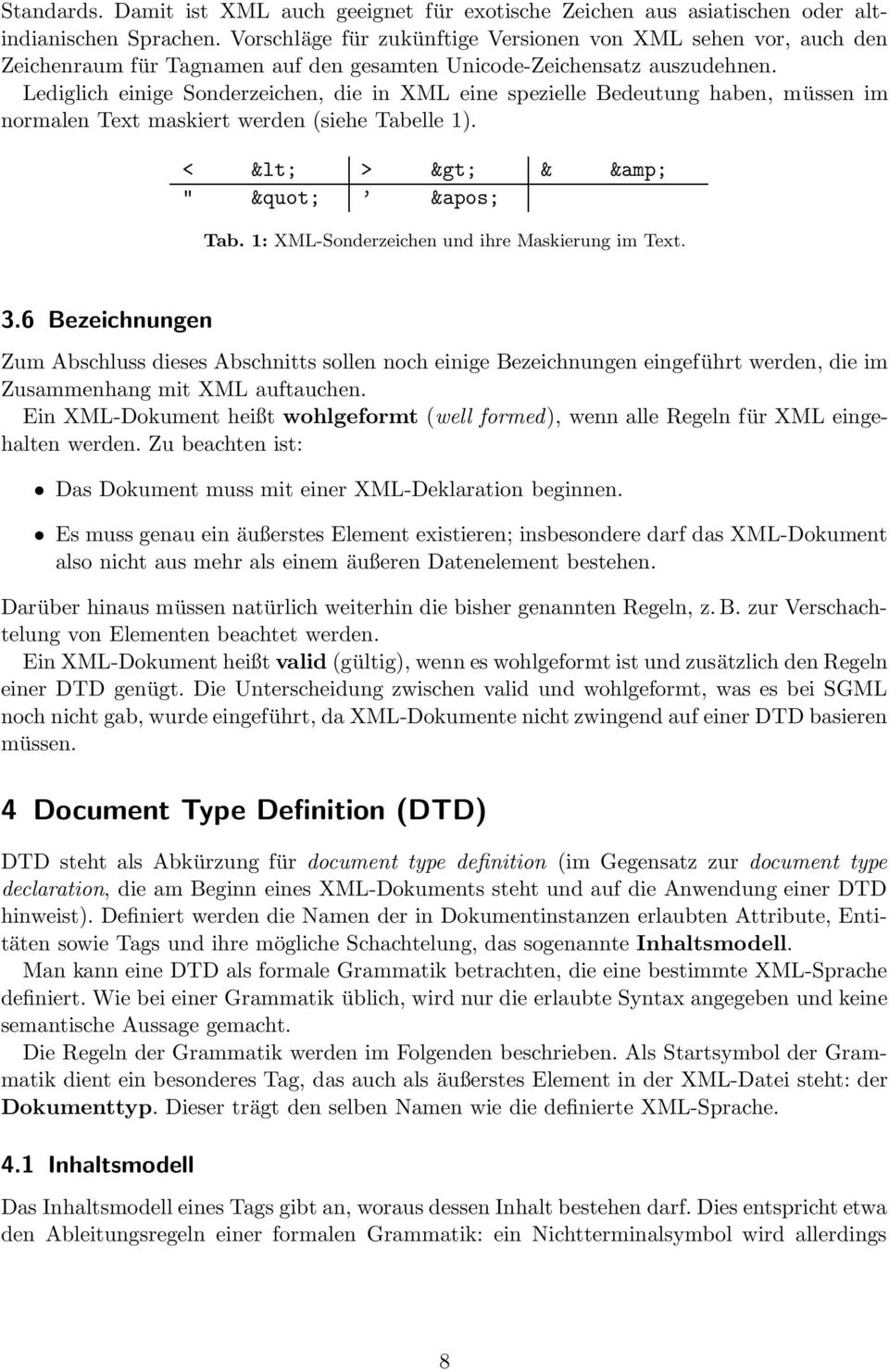 Lediglich einige Sonderzeichen, die in XML eine spezielle Bedeutung haben, müssen im normalen Text maskiert werden (siehe Tabelle 1). < < > > & & " " &apos; Tab.