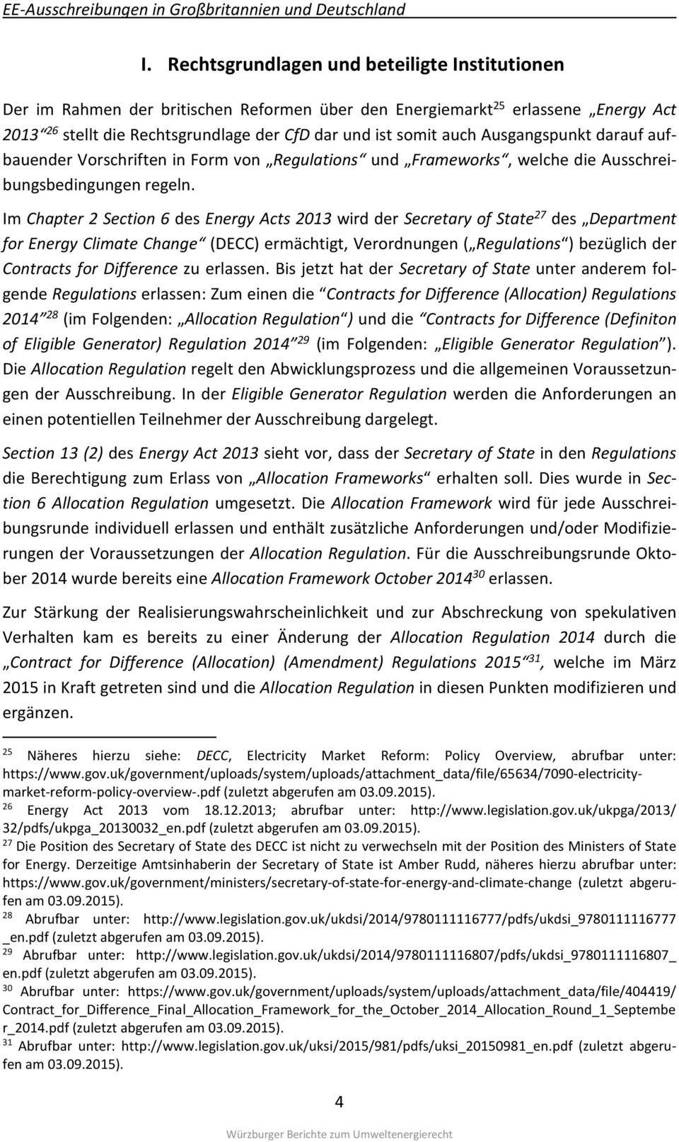 Im Chapter 2 Section 6 des Energy Acts 2013 wird der Secretary of State 27 des Department for Energy Climate Change (DECC) ermächtigt, Verordnungen ( Regulations ) bezüglich der Contracts for