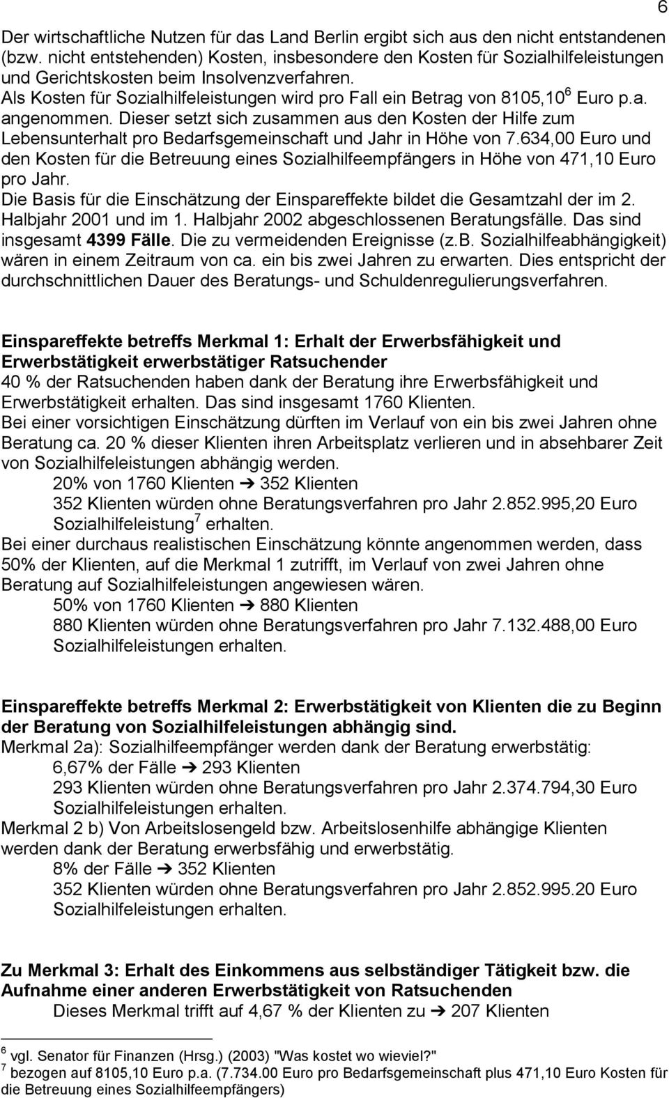 Als Kosten für Sozialhilfeleistungen wird pro Fall ein Betrag von 8105,10 6 Euro p.a. angenommen.