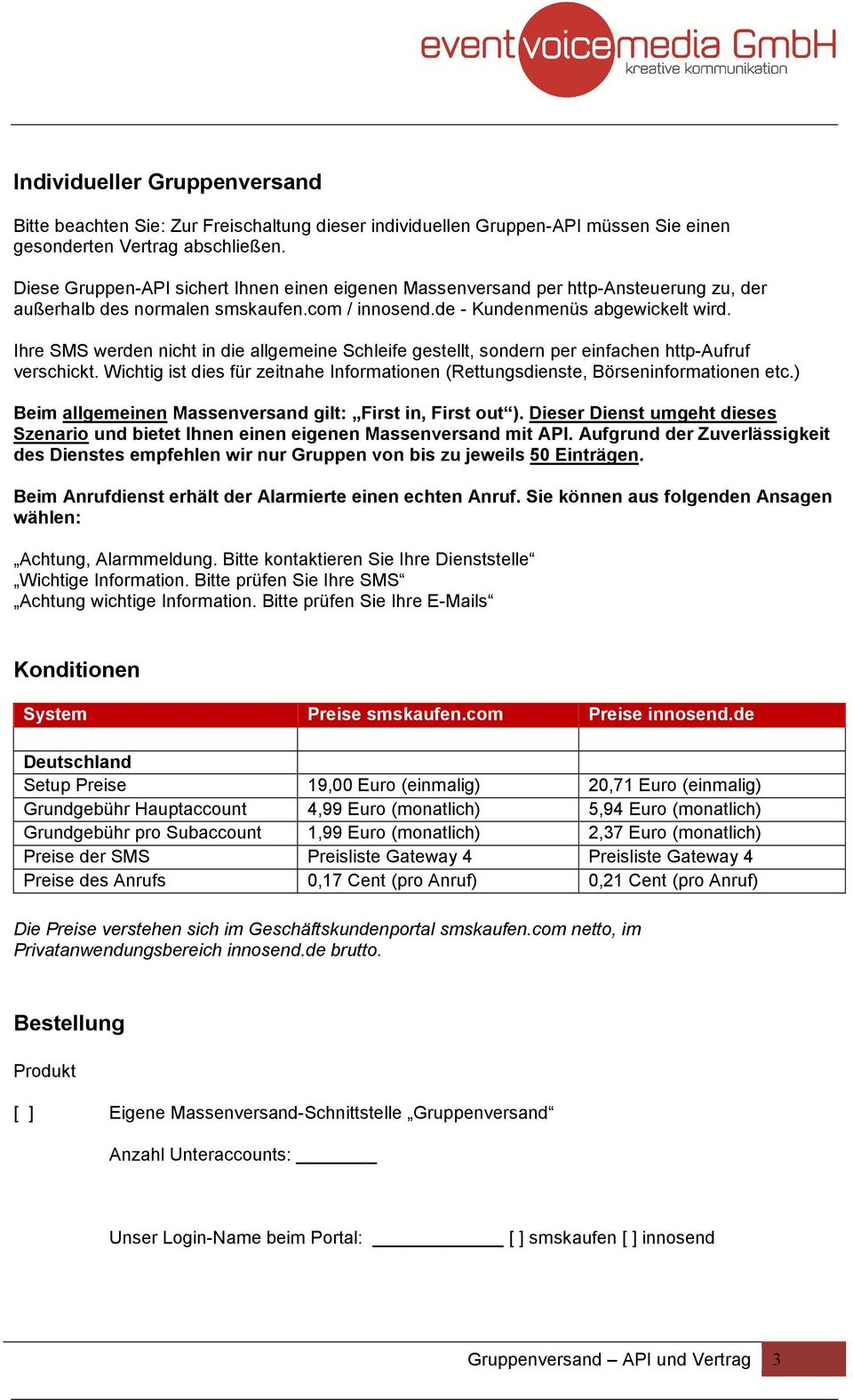 Ihre SMS werden nicht in die allgemeine Schleife gestellt, sondern per einfachen http-aufruf verschickt. Wichtig ist dies für zeitnahe Informationen (Rettungsdienste, Börseninformationen etc.