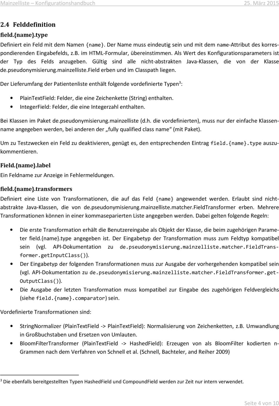 field erben und im Classpath liegen. Der Lieferumfang der Patientenliste enthält folgende vordefinierte Typen 3 : PlainTextField: Felder, die eine Zeichenkette (String) enthalten.