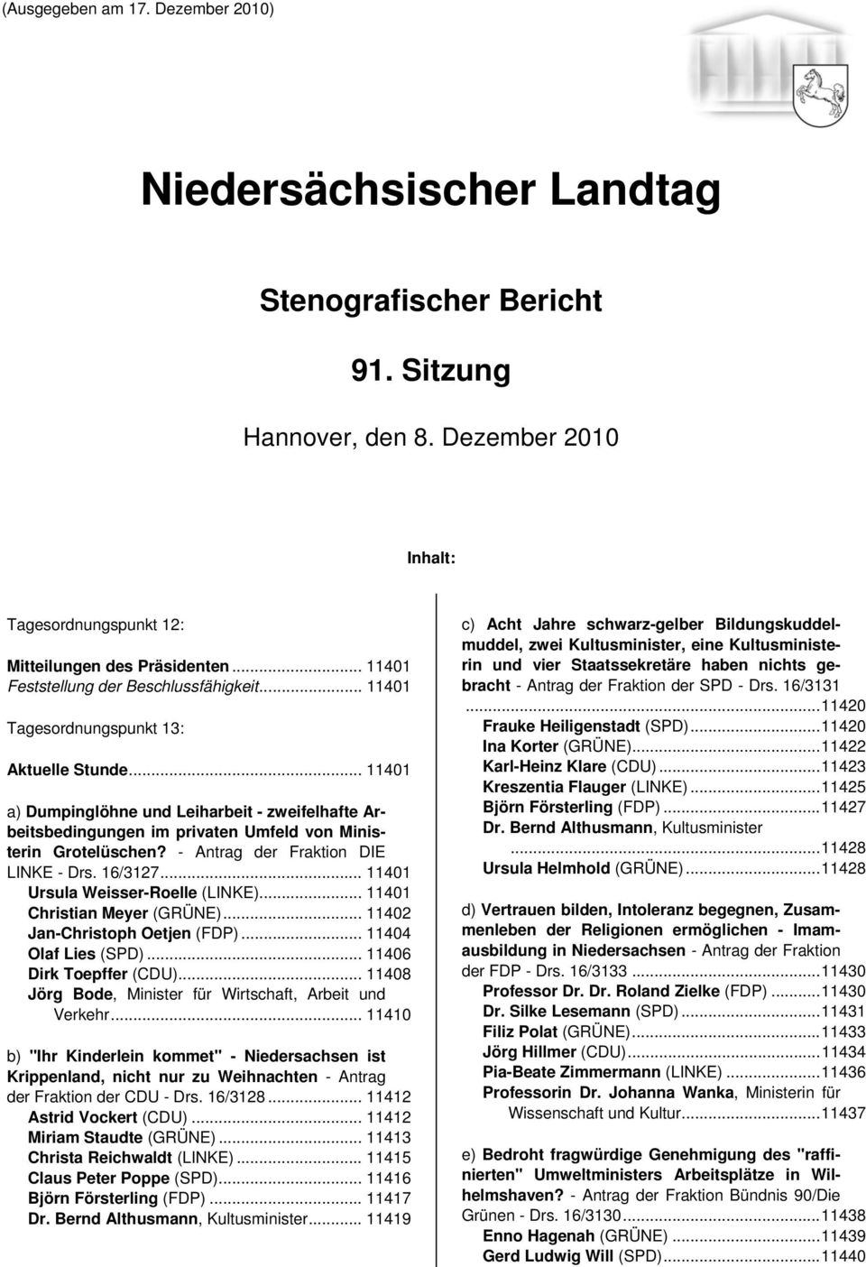 .. 11401 a) Dumpinglöhne und Leiharbeit - zweifelhafte Arbeitsbedingungen im privaten Umfeld von Ministerin Grotelüschen? - Antrag der Fraktion DIE LINKE - Drs. 16/3127.