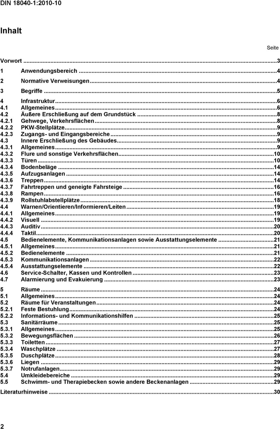 ..14 4.3.5 Aufzugsanlagen...14 4.3.6 Treppen...14 4.3.7 Fahrtreppen und geneigte Fahrsteige...16 4.3.8 Rampen...16 4.3.9 Rollstuhlabstellplätze...18 4.4 Warnen/Orientieren/Informieren/Leiten...19 4.4.1 Allgemeines.