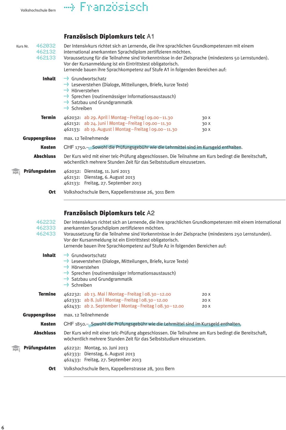 Lernende bauen ihre Sprachkompetenz auf Stufe A1 in folgenden Bereichen auf: t Grundwortschatz t Leseverstehen (Dialoge, Mitteilungen, Briefe, kurze Texte) t Hörverstehen t Sprechen (routinemässiger