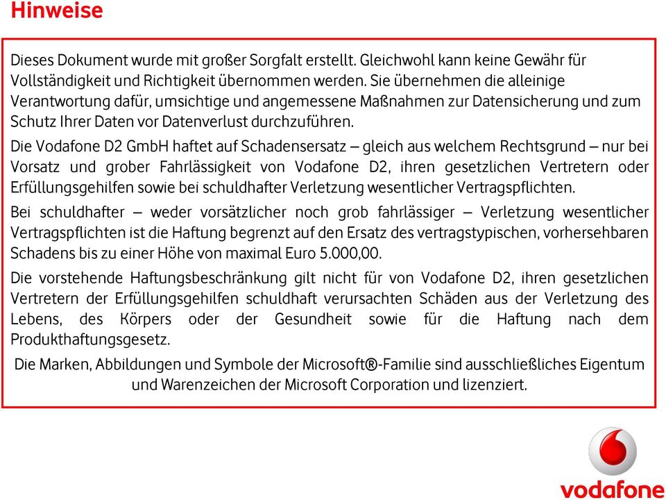 Die Vodafone D2 GmbH haftet auf Schadensersatz gleich aus welchem Rechtsgrund nur bei Vorsatz und grober Fahrlässigkeit von Vodafone D2, ihren gesetzlichen Vertretern oder Erfüllungsgehilfen sowie