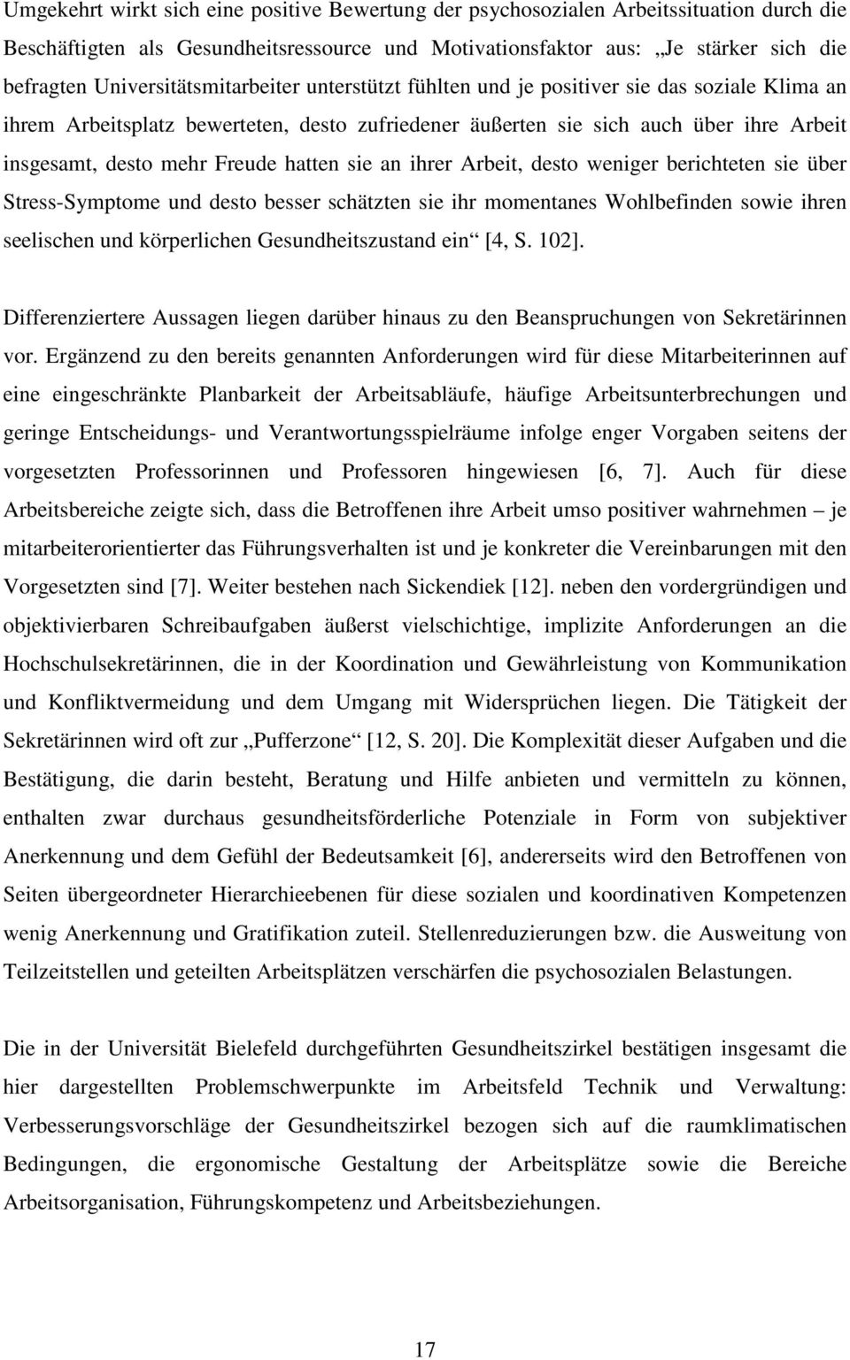 Freude hatten sie an ihrer Arbeit, desto weniger berichteten sie über Stress-Symptome und desto besser schätzten sie ihr momentanes Wohlbefinden sowie ihren seelischen und körperlichen