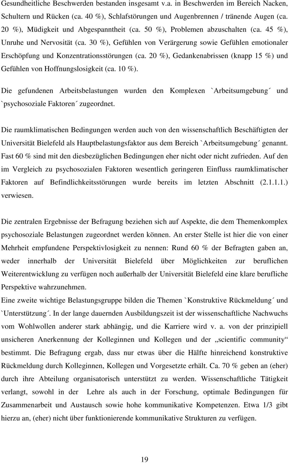 30 %), Gefühlen von Verärgerung sowie Gefühlen emotionaler Erschöpfung und Konzentrationsstörungen (ca. 20 %), Gedankenabrissen (knapp 15 %) und Gefühlen von Hoffnungslosigkeit (ca. 10 %).