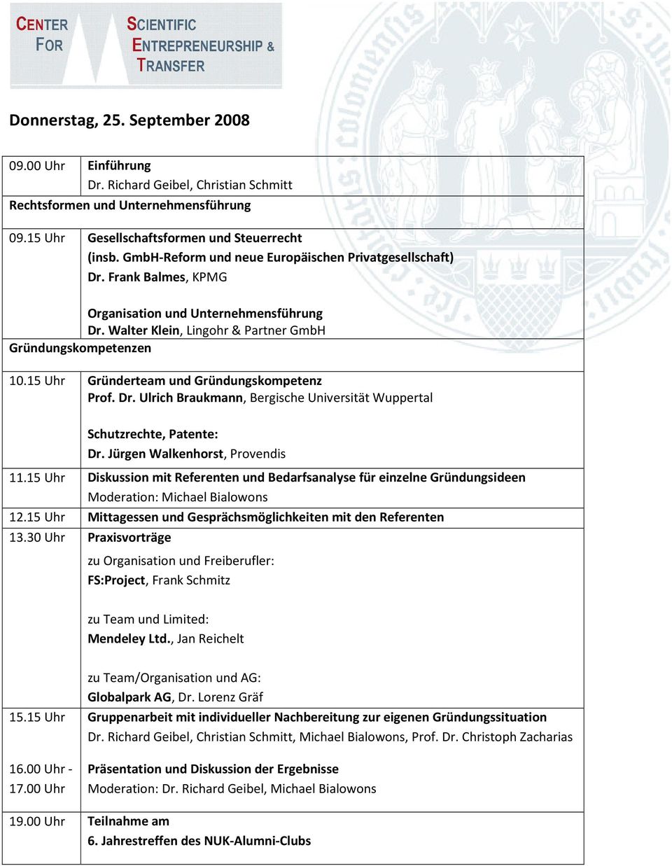 Jürgen Walkenhorst, Provendis 11.15 Uhr Diskussion mit Referenten und Bedarfsanalyse für einzelne Gründungsideen 12.15 Uhr Mittagessen und Gesprächsmöglichkeiten mit den Referenten 13.