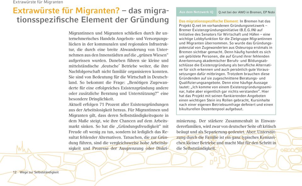 ündungsnetzwerk Bremer Existenzgründungsinitiative (B.E.G.IN) auf Initiative des Senators für Wirtschaft und Häfen eine wichtige Lobbyfunktion für die Zielgruppe Migrantinnen und Migranten übernommen.