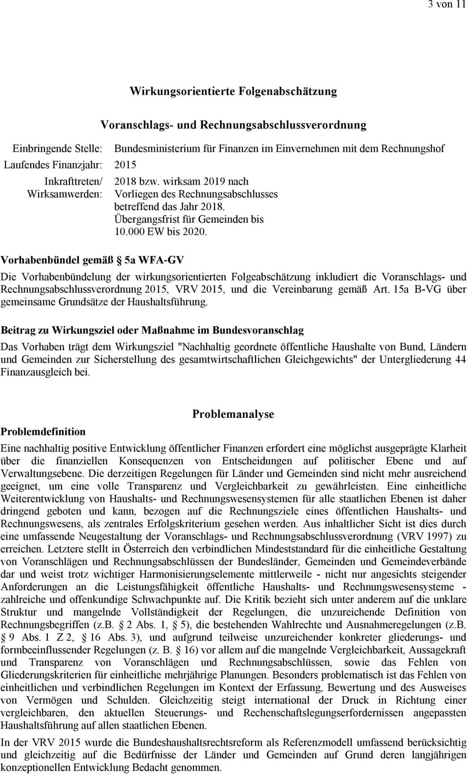 Vorhabenbündel gemäß 5a WFA-GV Die Vorhabenbündelung der wirkungsorientierten Folgeabschätzung inkludiert die Voranschlags- und Rechnungsabschlussverordnung 2015, VRV 2015, und die Vereinbarung gemäß