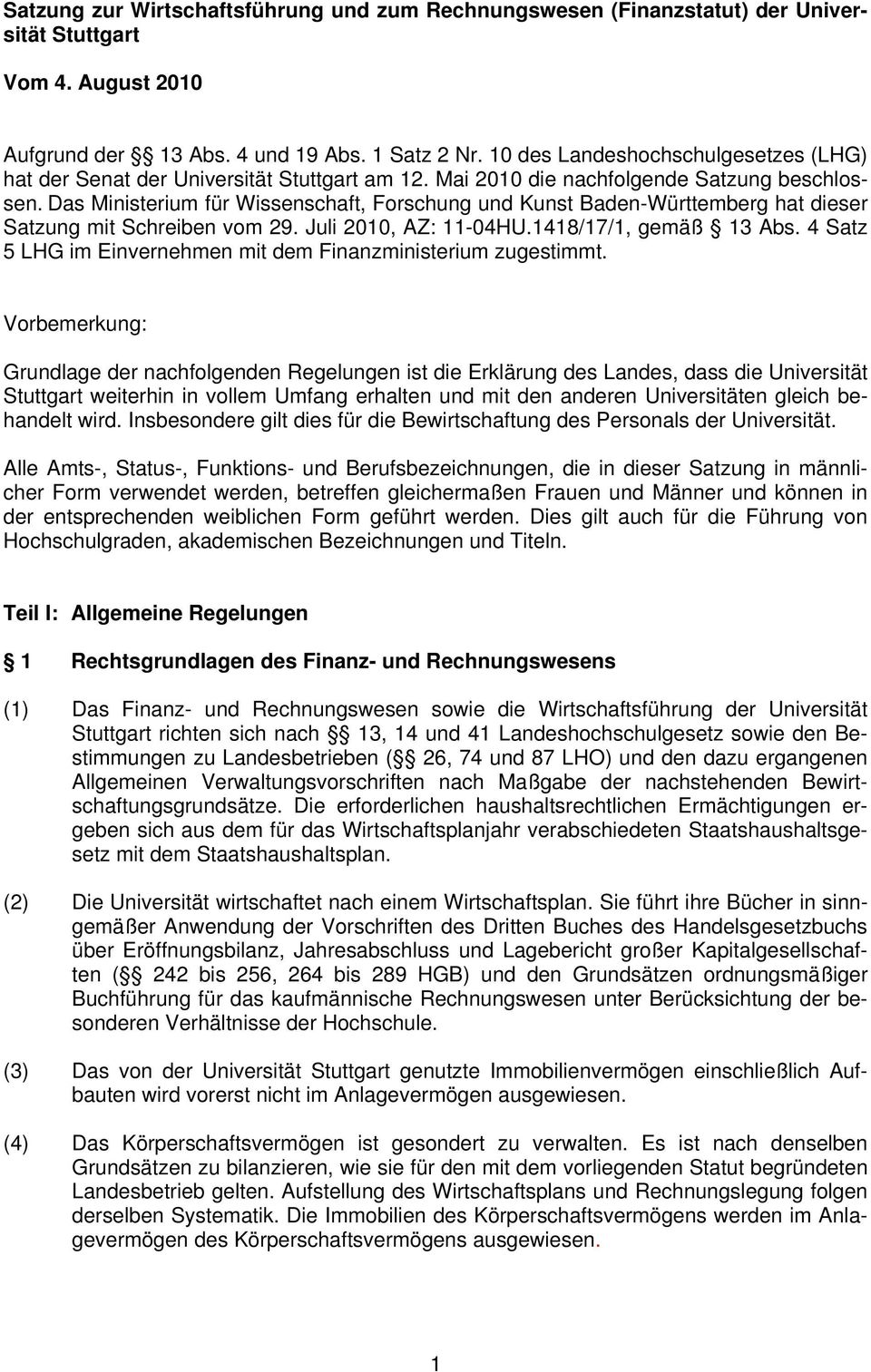 Das Ministerium für Wissenschaft, Forschung und Kunst Baden-Württemberg hat dieser Satzung mit Schreiben vom 29. Juli 2010, AZ: 11-04HU.1418/17/1, gemäß 13 Abs.