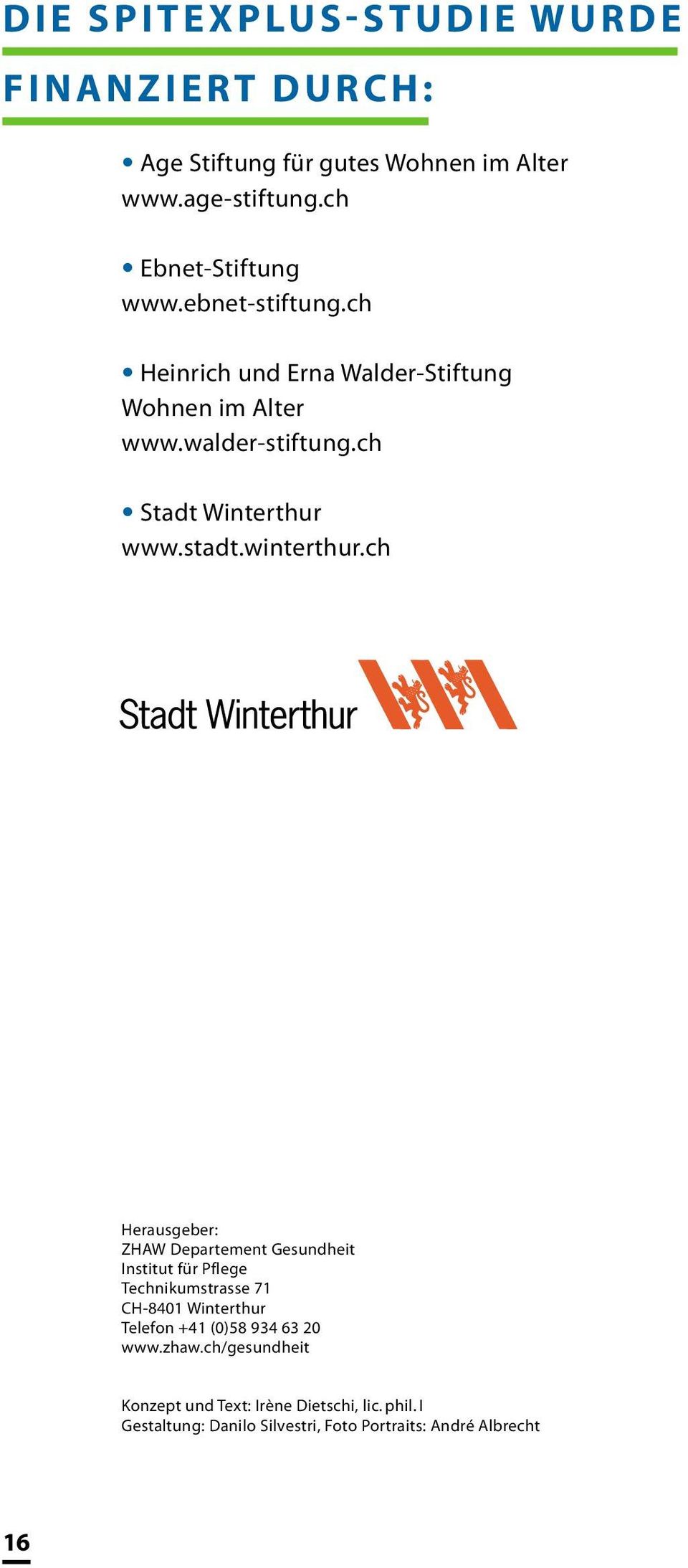 ch Herausgeber: ZHAW Departement Gesundheit Institut für Pflege Technikumstrasse 71 CH-8401 Winterthur Telefon +41 (0)58 934 63