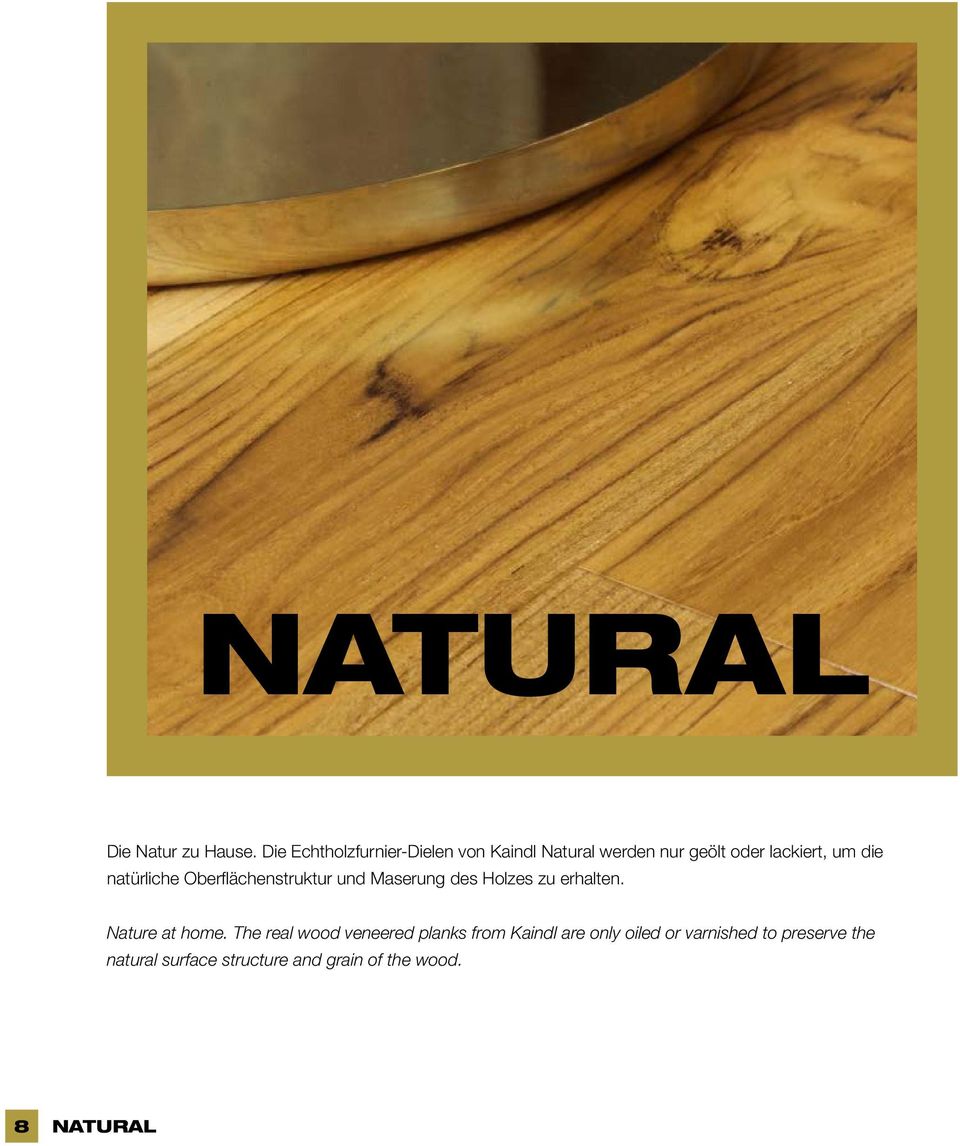 die natürliche Oberflächenstruktur und Maserung des Holzes zu erhalten.