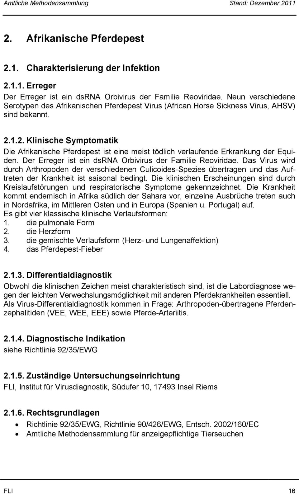 1.2. Klinische Symptomatik Die Afrikanische Pferdepest ist eine meist tödlich verlaufende Erkrankung der Equiden. Der Erreger ist ein dsrna Orbivirus der Familie Reoviridae.