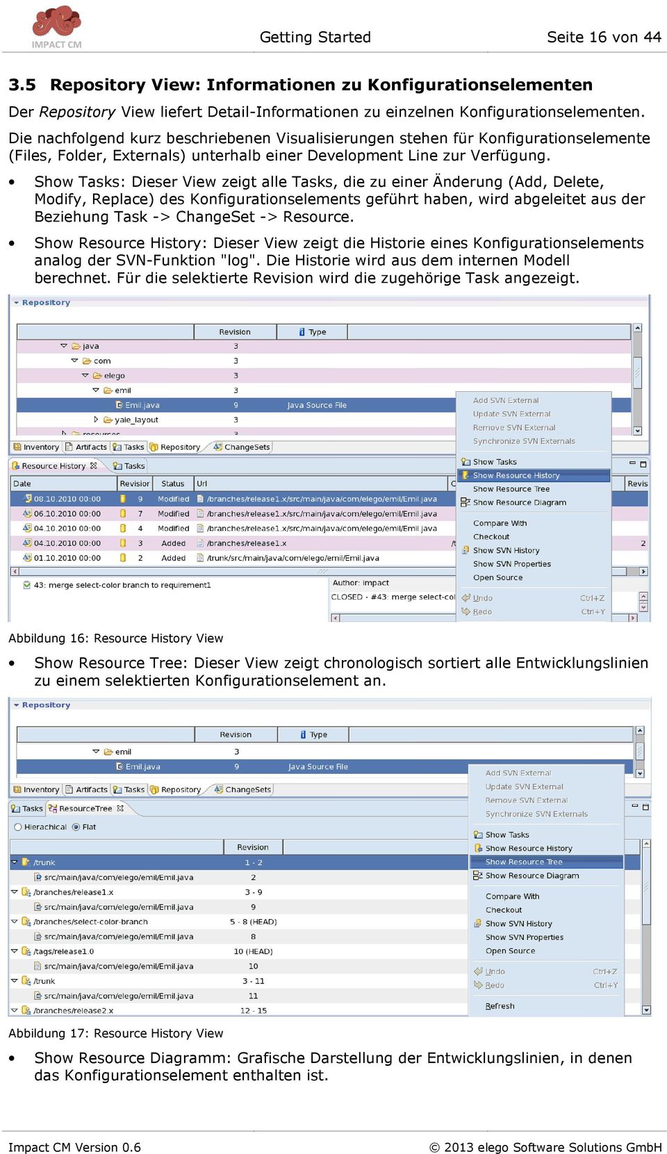 Show Tasks: Dieser View zeigt alle Tasks, die zu einer Änderung (Add, Delete, Modify, Replace) des Konfigurationselements geführt haben, wird abgeleitet aus der Beziehung Task -> ChangeSet ->