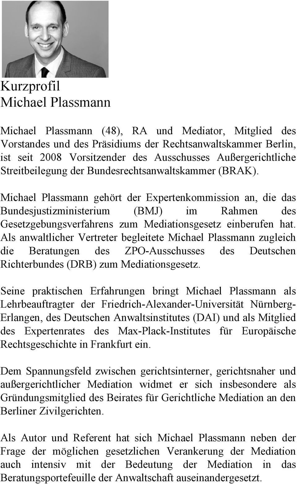 Michael Plassmann gehört der Expertenkommission an, die das Bundesjustizministerium (BMJ) im Rahmen des Gesetzgebungsverfahrens zum Mediationsgesetz einberufen hat.