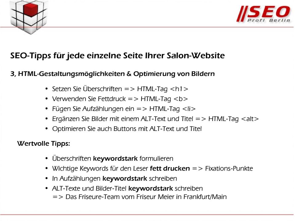 Optimieren Sie auch Buttons mit ALT-Text und Titel Wertvolle Tipps: Überschriften keywordstark formulieren Wichtige Keywords für den Leser fett drucken =>