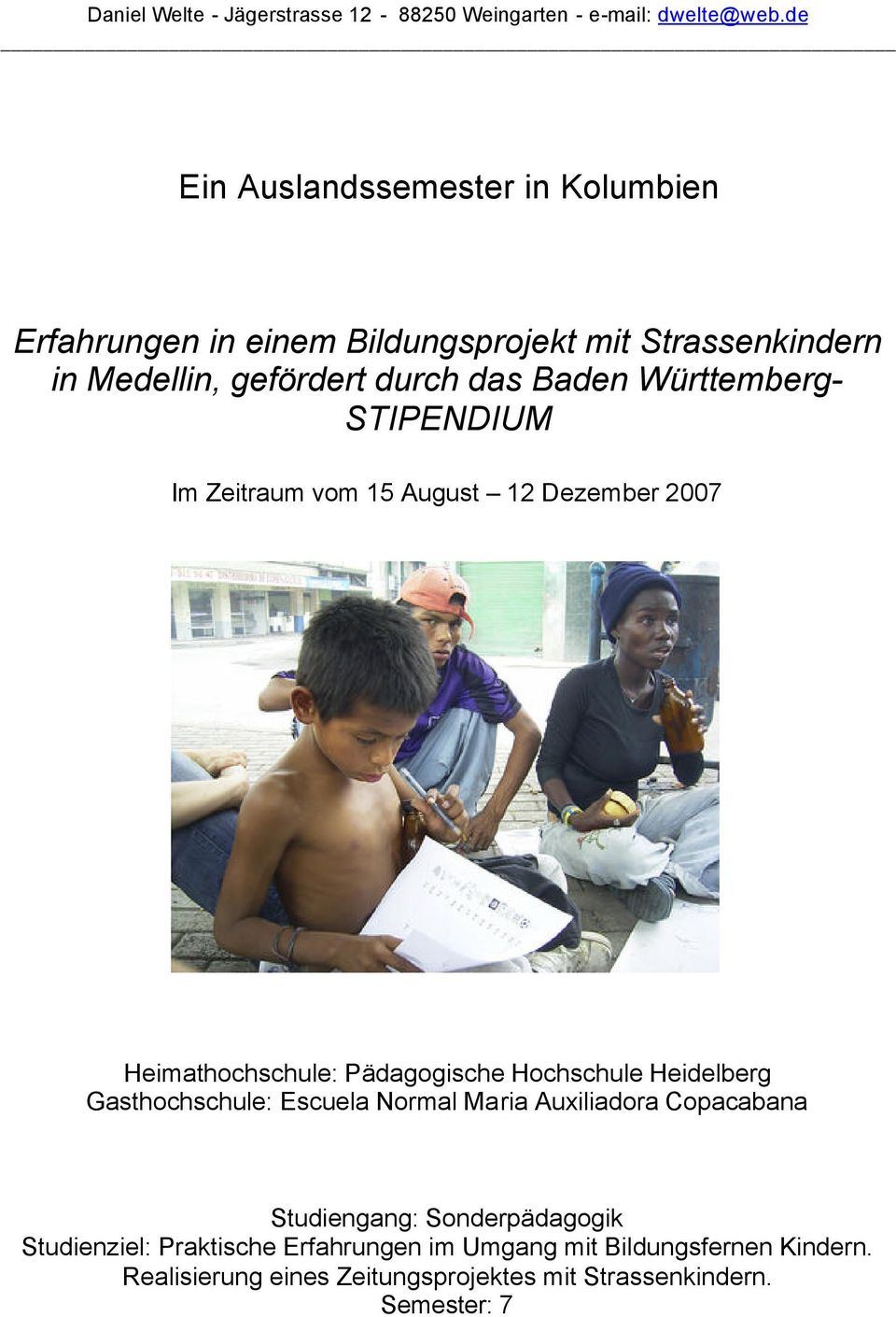 Württemberg- STIPENDIUM Im Zeitraum vom 15 August 12 Dezember 2007 Heimathochschule: Pädagogische Hochschule Heidelberg Gasthochschule: