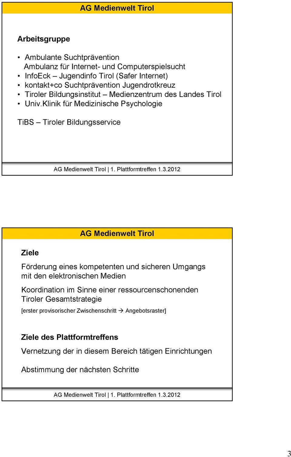 Klinik für Medizinische Psychologie TiBS Tiroler Bildungsservice Ziele AG Medienwelt Tirol Förderung eines kompetenten und sicheren Umgangs mit den elektronischen