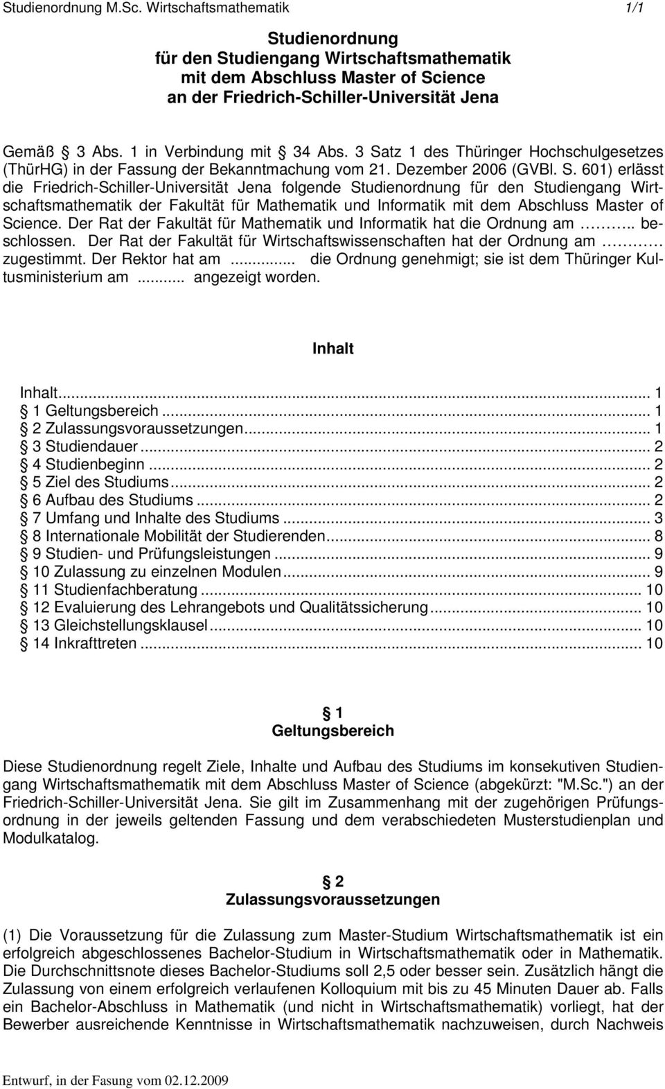 tz 1 des Thüringer Hochschulgesetzes (ThürHG) in der Fassung der Bekanntmachung vom 21. Dezember 2006 (GVBl. S.