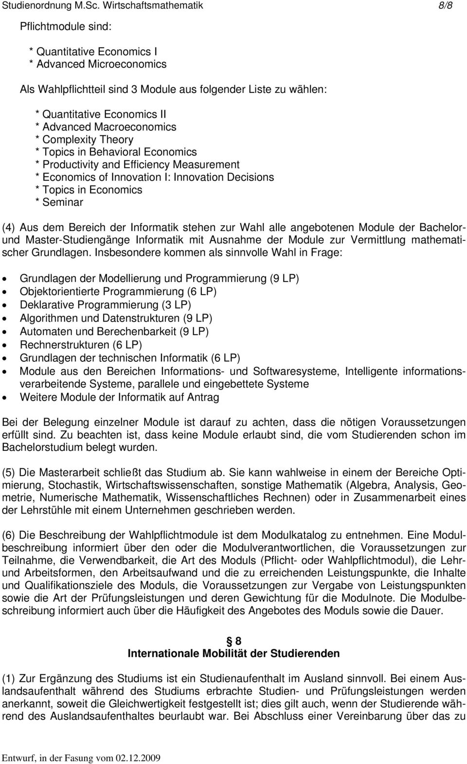 Complexity Theory * Topics in Behavioral Economics * Productivity and Efficiency Measurement * Economics of Innovation I: Innovation Decisions * Topics in Economics * Seminar (4) Aus dem Bereich der