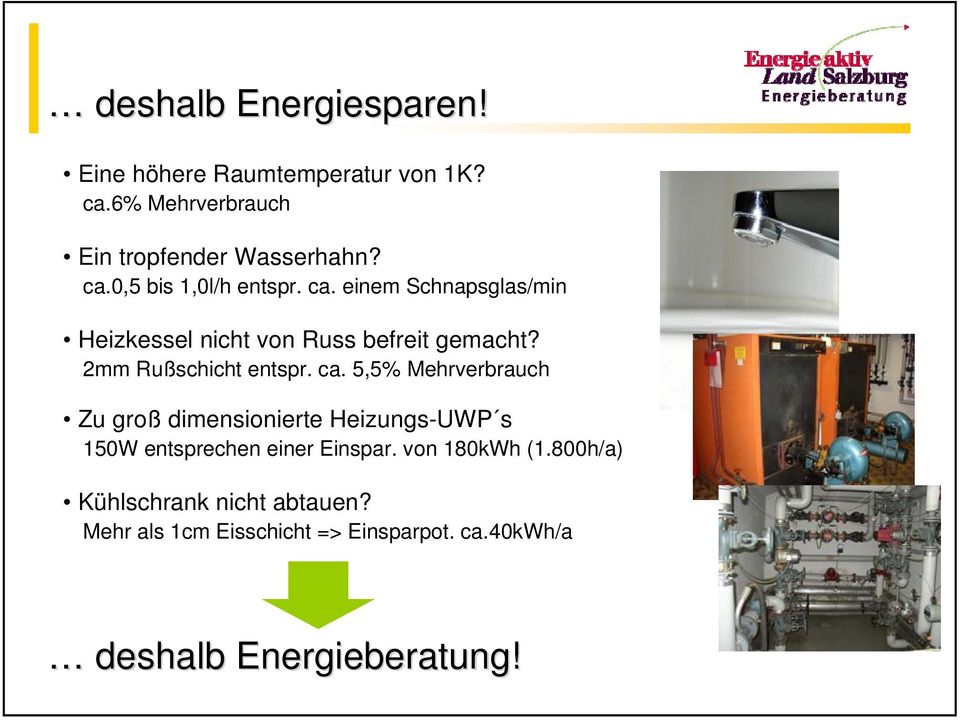 5,5% Mehrverbrauch Zu groß dimensionierte Heizungs-UWP s 150W entsprechen einer Einspar. von 180kWh (1.