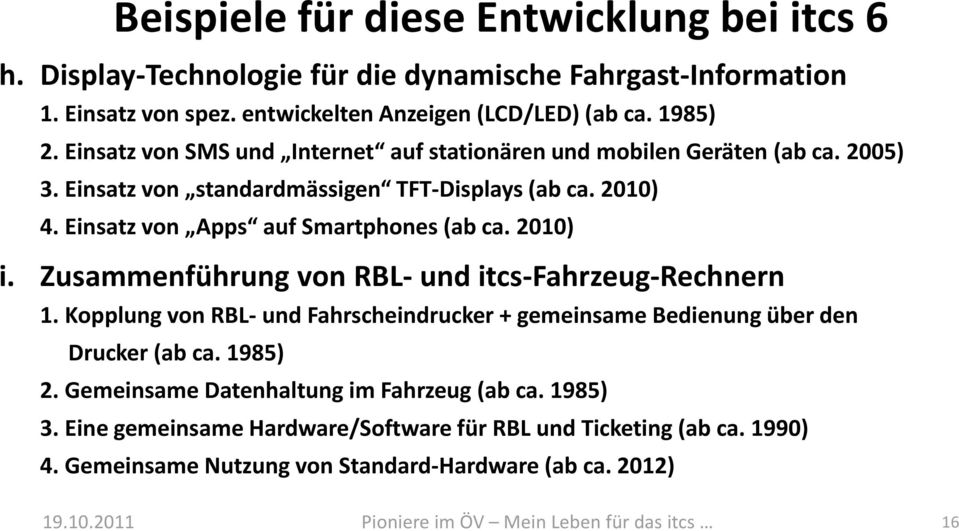 2010) i. Zusammenführung von RBL- und itcs-fahrzeug-rechnern 1. Kopplung von RBL- und Fahrscheindrucker + gemeinsame Bedienung über den Drucker (ab ca. 1985) 2.