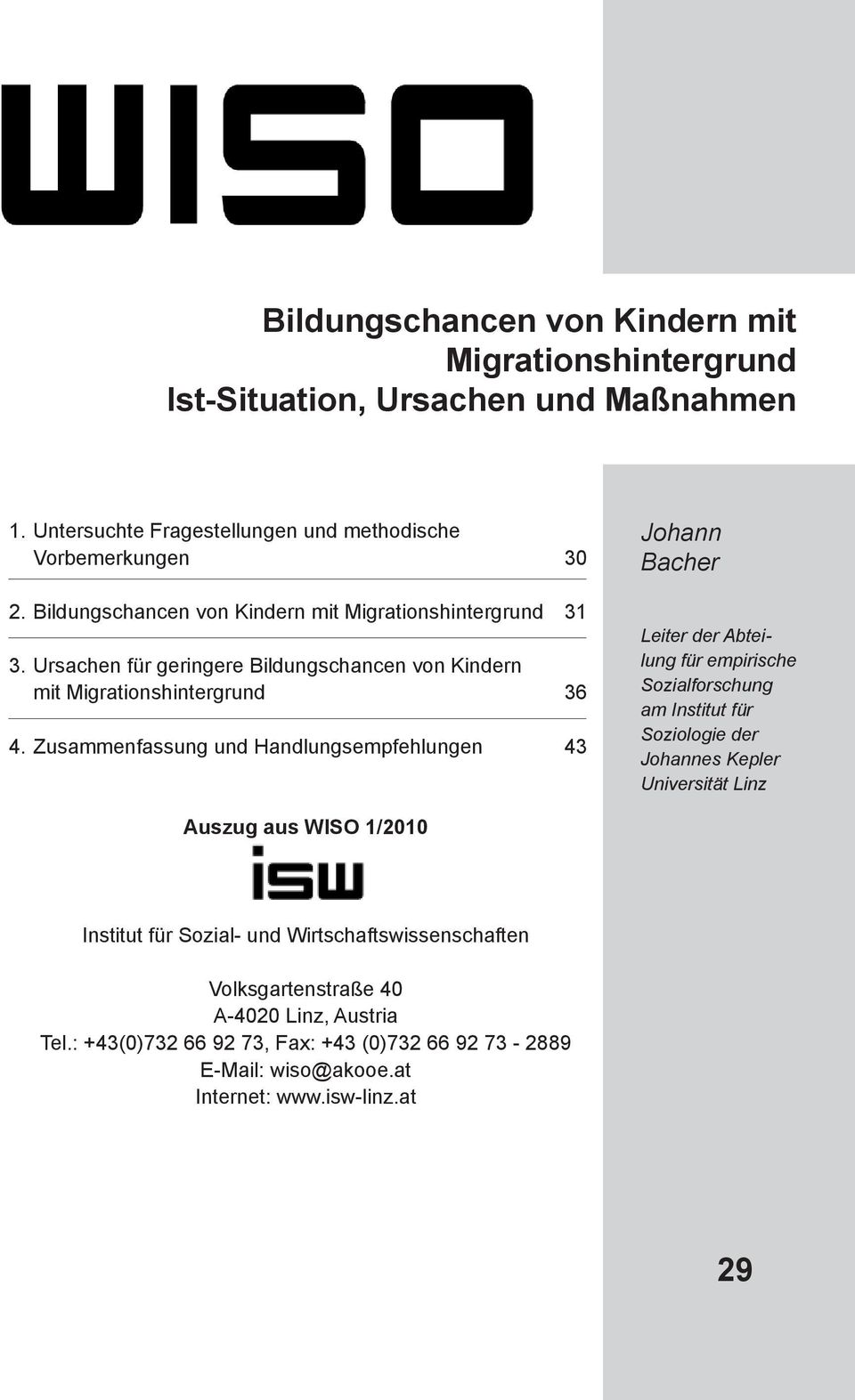 Zusammenfassung und Handlungsempfehlungen 43 Johann Bacher Leiter der Abteilung für empirische Sozialforschung am Institut für Soziologie der Johannes Kepler Universität Linz