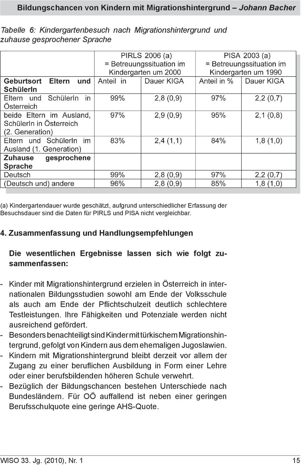 Zusammenfassung und Handlungsempfehlungen Die wesentlichen Ergebnisse lassen sich wie folgt zusammenfassen: - Kinder mit Migrationshintergrund erzielen in Österreich in internationalen