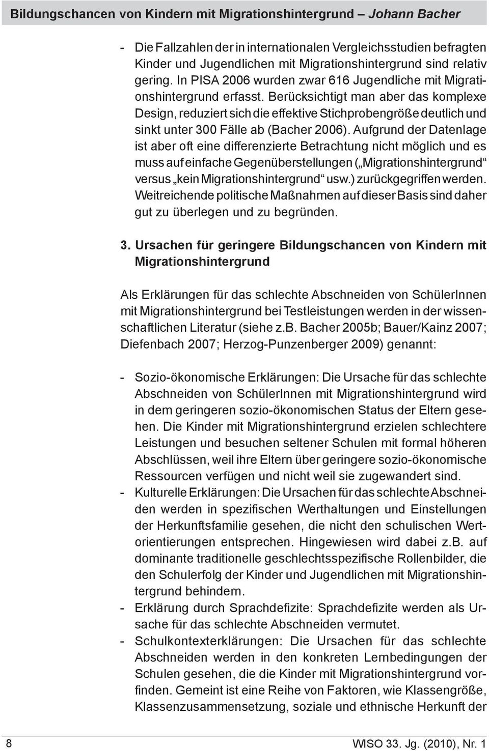 Berücksichtigt man aber das komplexe Design, reduziert sich die effektive Stichprobengröße deutlich und sinkt unter 300 Fälle ab (Bacher 2006).