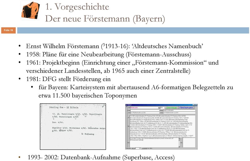 verschiedener Landesstellen, ab 1965 auch einer Zentralstelle) 1981: DFG stellt Förderung ein für Bayern: Karteisystem mit