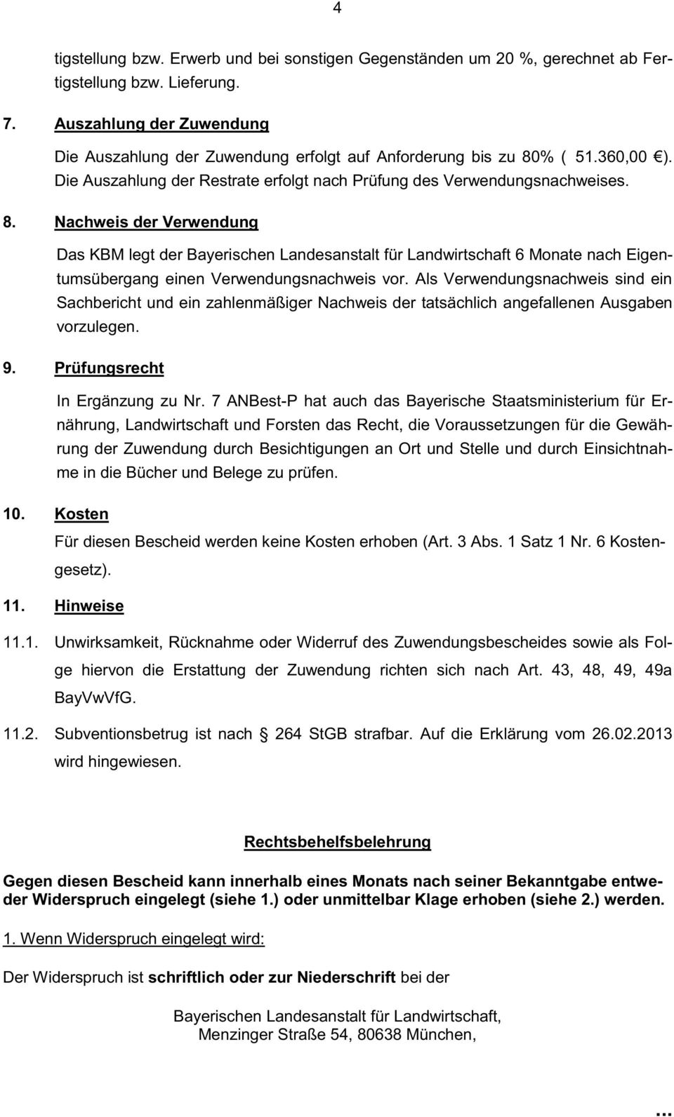 Nachweis der Verwendung Das KBM legt der Bayerischen Landesanstalt für Landwirtschaft 6 Monate nach Eigentumsübergang einen Verwendungsnachweis vor.