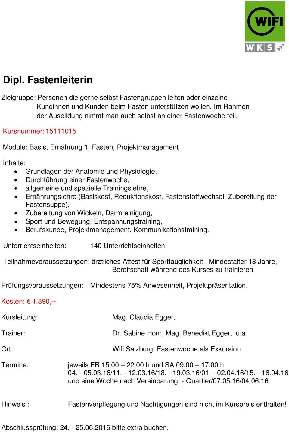 Kursnummer: 15111015 Module: Basis, Ernährung 1, Fasten, Projektmanagement Durchführung einer Fastenwoche, allgemeine und spezielle Trainingslehre, Ernährungslehre (Basiskost, Reduktionskost,