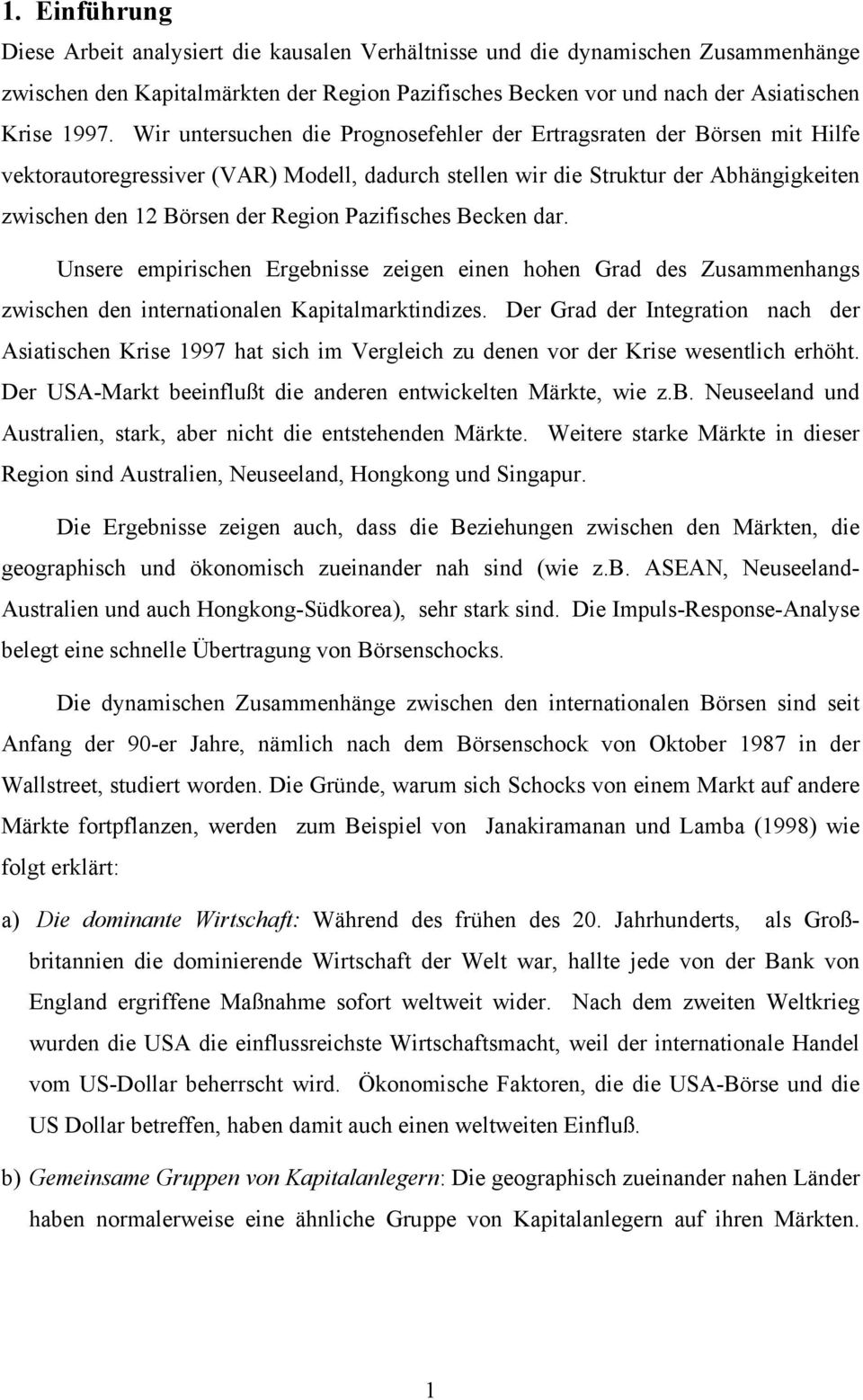 Pazifisches Becken dar. Unsere empirischen Ergebnisse zeigen einen hohen Grad des Zusammenhangs zwischen den internationalen Kapitalmarktindizes.