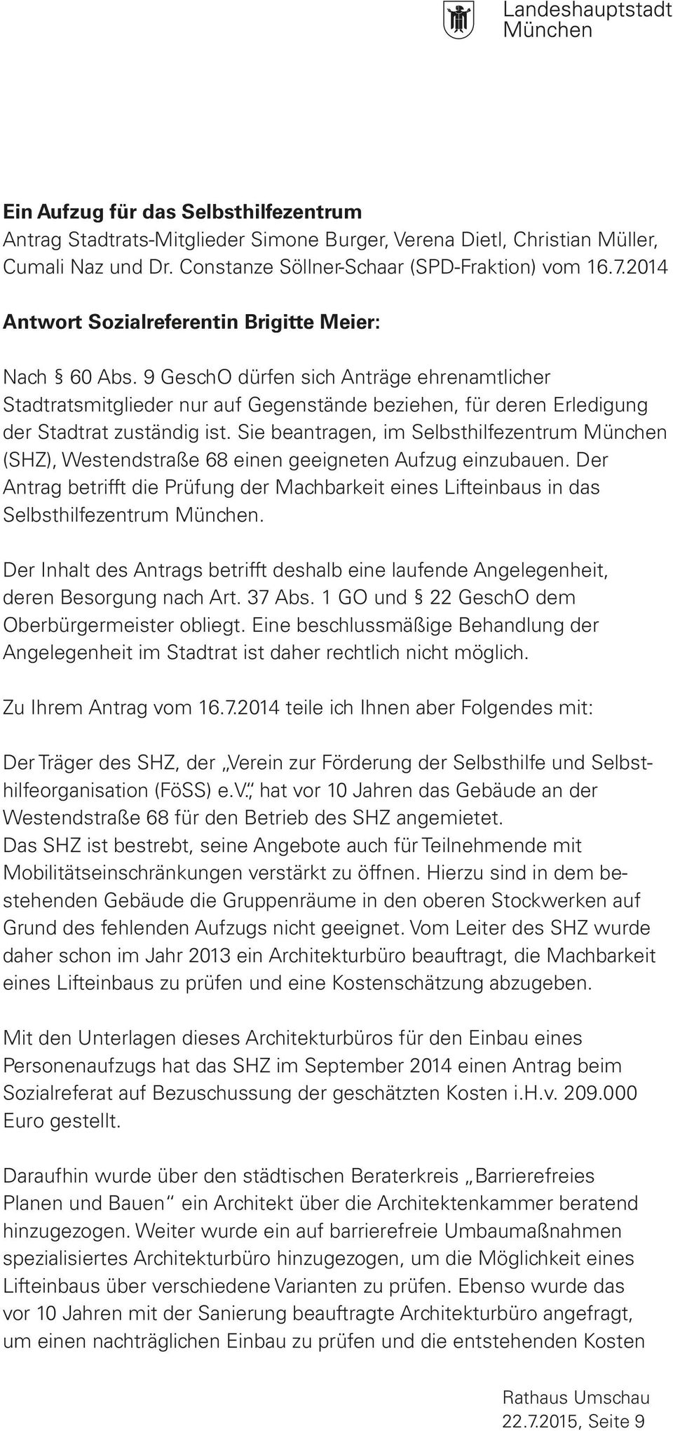 9 GeschO dürfen sich Anträge ehrenamtlicher Stadtratsmitglieder nur auf Gegenstände beziehen, für deren Erledigung der Stadtrat zuständig ist.