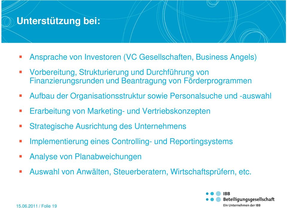 Erarbeitung von Marketing- und Vertriebskonzepten Strategische Ausrichtung des Unternehmens Implementierung eines Controlling-