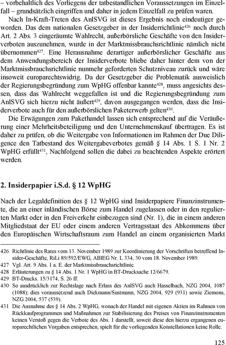 3 eingeräumte Wahlrecht, außerbörsliche Geschäfte von den Insiderverboten auszunehmen, wurde in der Marktmissbrauchsrichtlinie nämlich nicht übernommen 427.