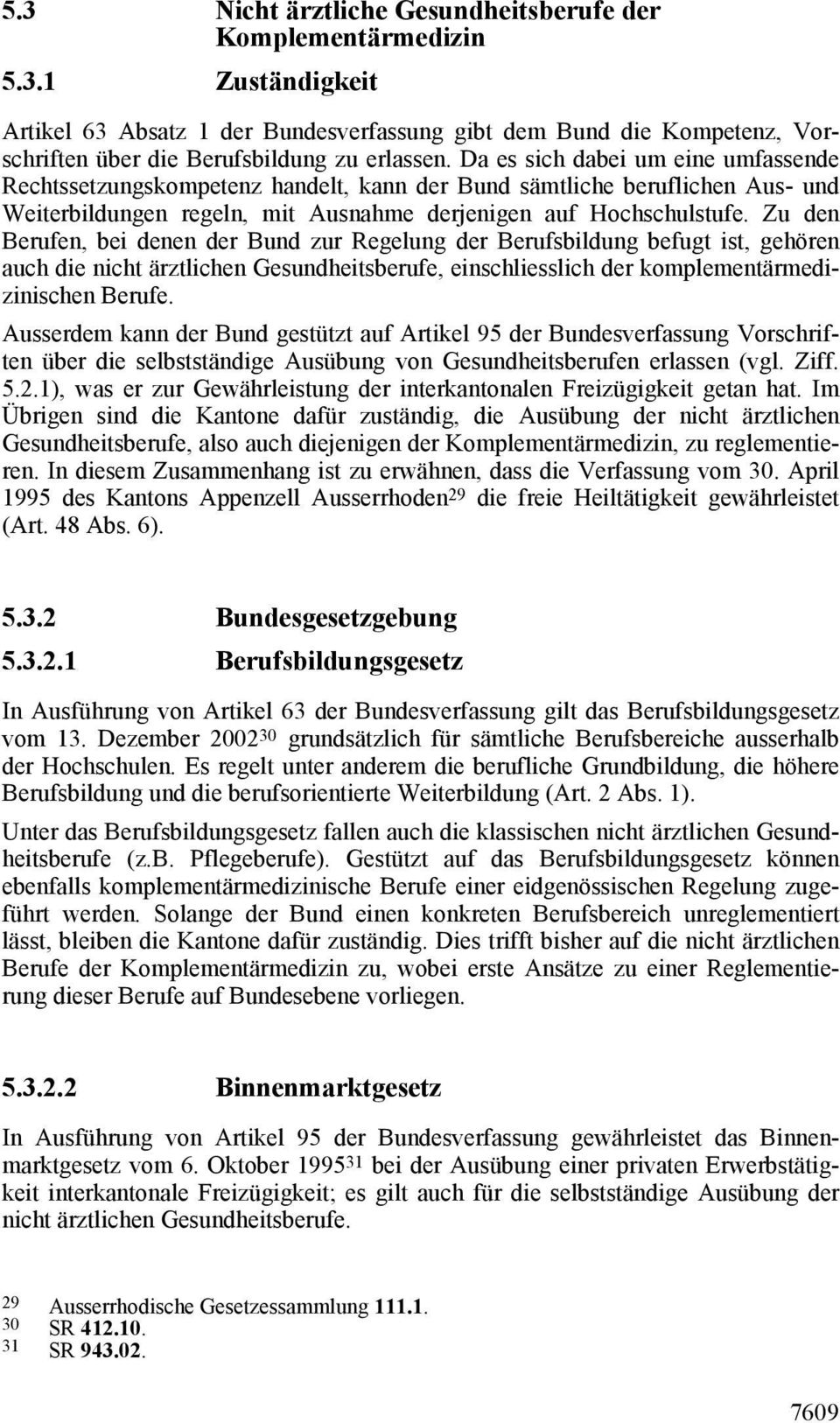 Zu den Berufen, bei denen der Bund zur Regelung der Berufsbildung befugt ist, gehören auch die nicht ärztlichen Gesundheitsberufe, einschliesslich der komplementärmedizinischen Berufe.