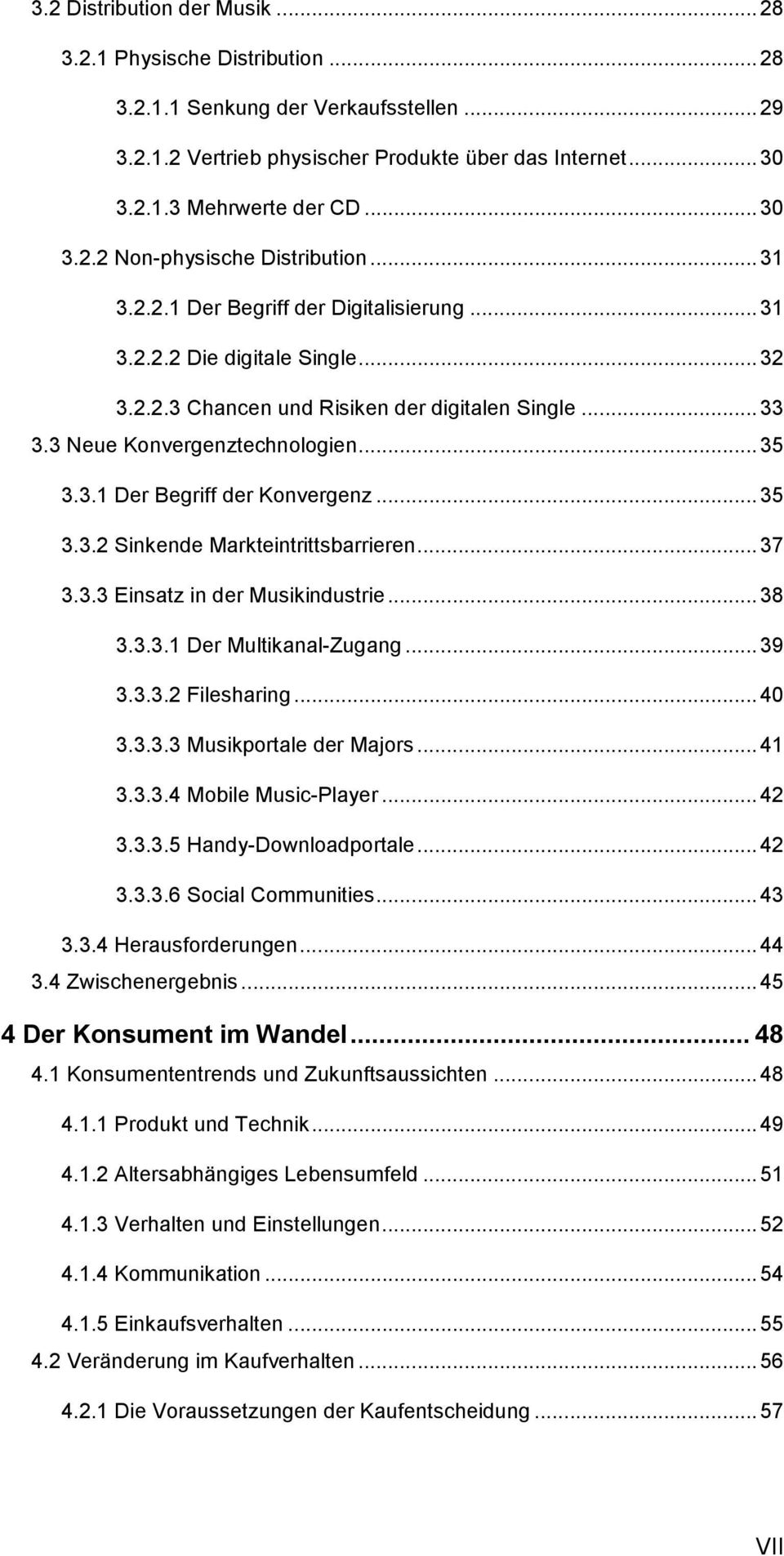 ..35 3.3.2 Sinkende Markteintrittsbarrieren...37 3.3.3 Einsatz in der Musikindustrie...38 3.3.3.1 Der Multikanal-Zugang...39 3.3.3.2 Filesharing...40 3.3.3.3 Musikportale der Majors...41 3.3.3.4 Mobile Music-Player.