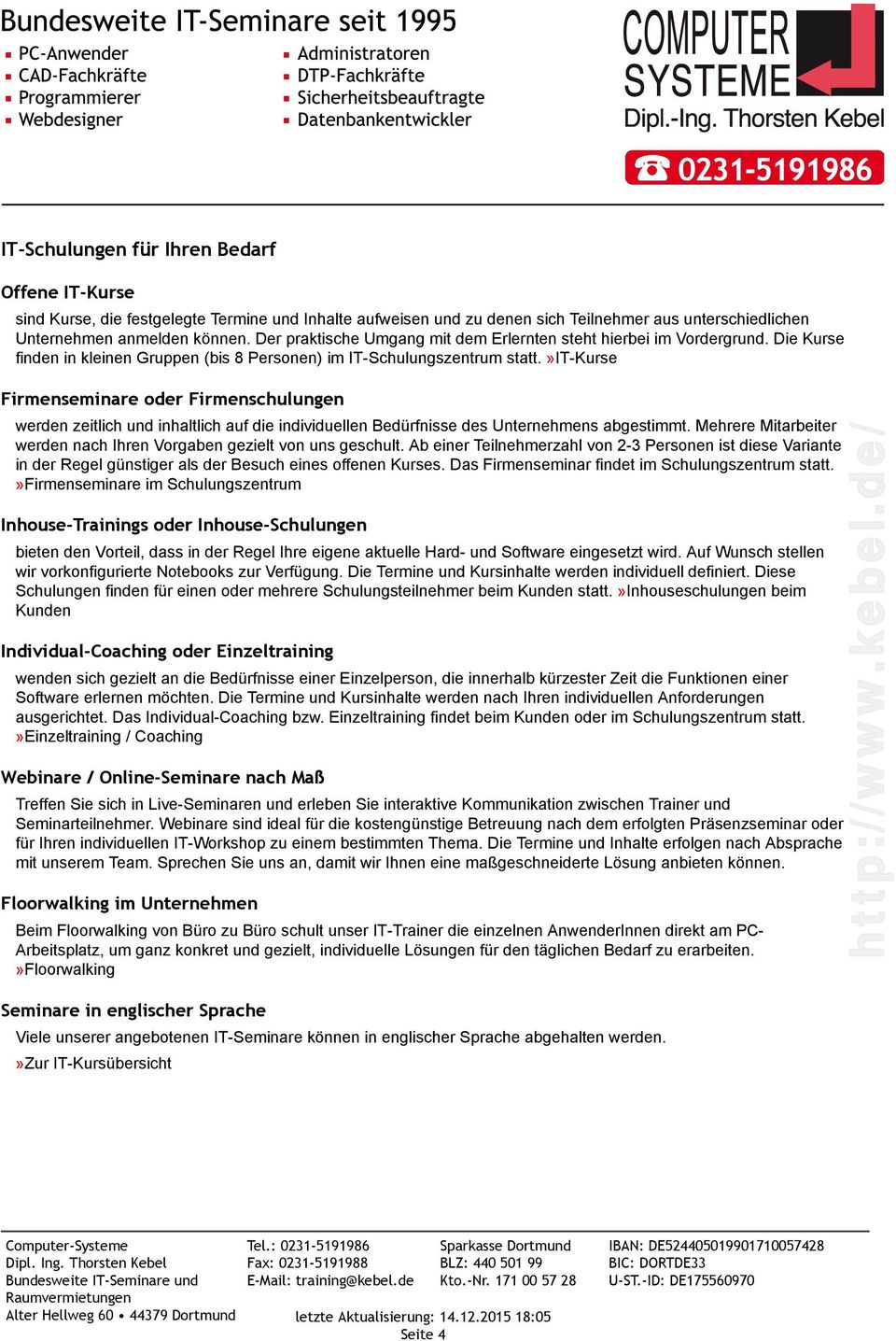 »it-kurse Firmenseminare oder Firmenschulungen werden zeitlich und inhaltlich auf die individuellen Bedürfnisse des Unternehmens abgestimmt.